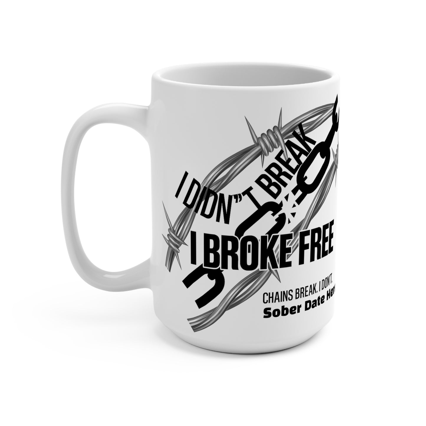 "Chains Break, I Don’t” - 15oz Recovery Mug, Custom Sober Date