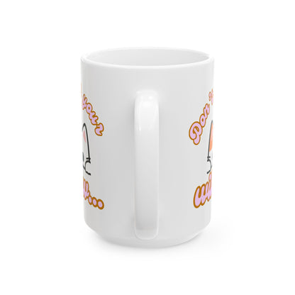 Funny Ceramic Mug, Don't Let the Kitty Willow
