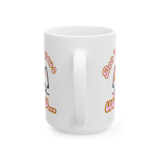 Funny Ceramic Mug, Don't Let the Kitty Willow