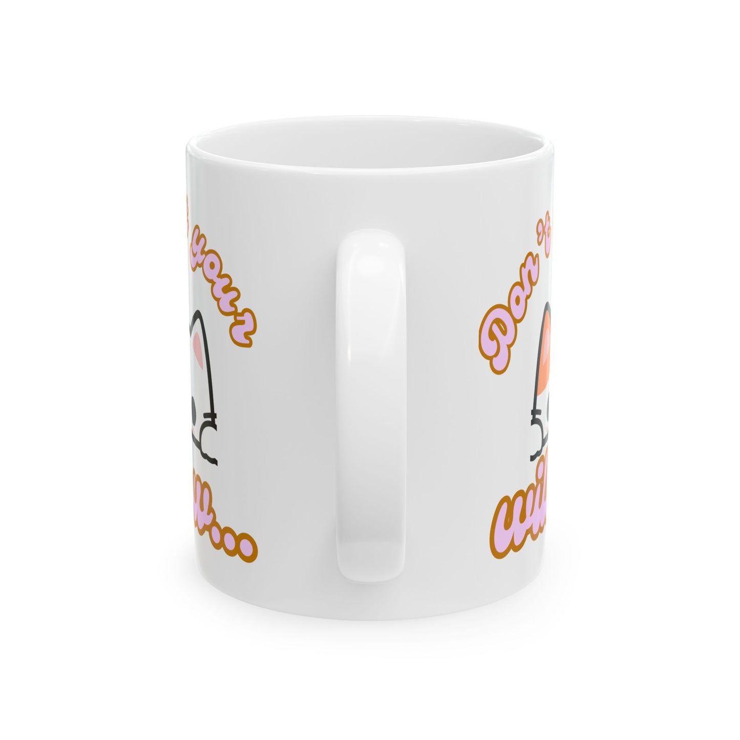 Funny Ceramic Mug, Don't Let the Kitty Willow