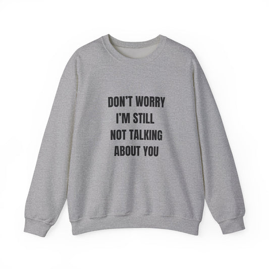 Funny Crewneck Heavy-Weight Sweatshirt - Don't Worry I'm Still Not Talking About You Printify