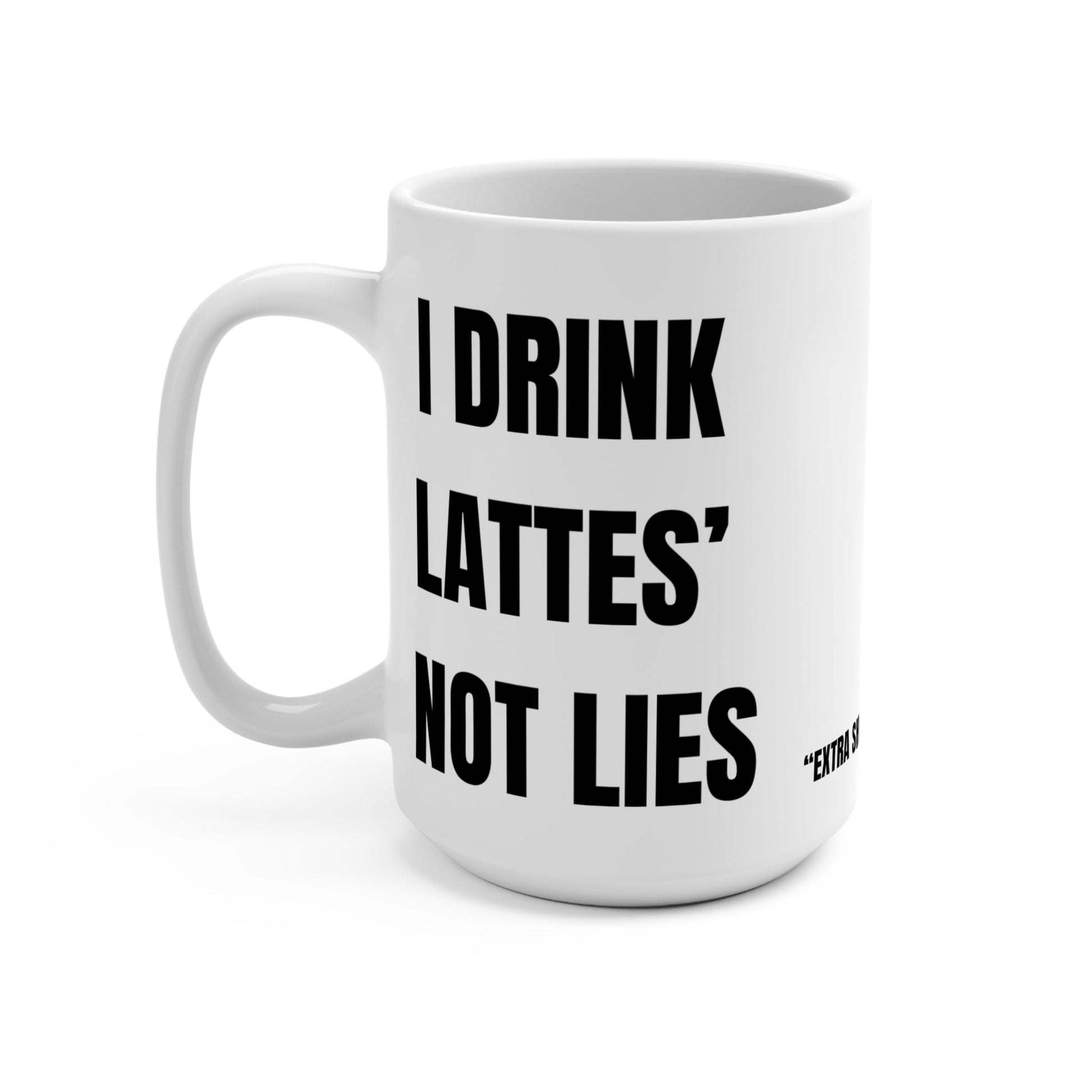 Funny Coffee Mug - I Drink Lattes' Not Lies, Gift for Coffee Lovers, Humor Mug, Office Fun, Birthday Gift Printify