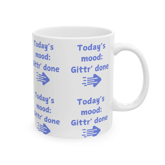 Funny coffee mug gittr' done mood today
