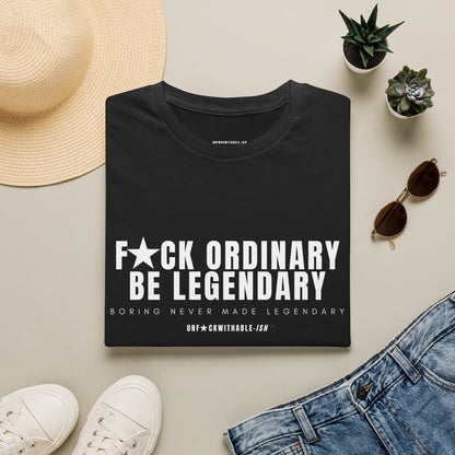 F★CK ORDINARY, BE LEGENDARY Classic Fit Graphic T-Shirt