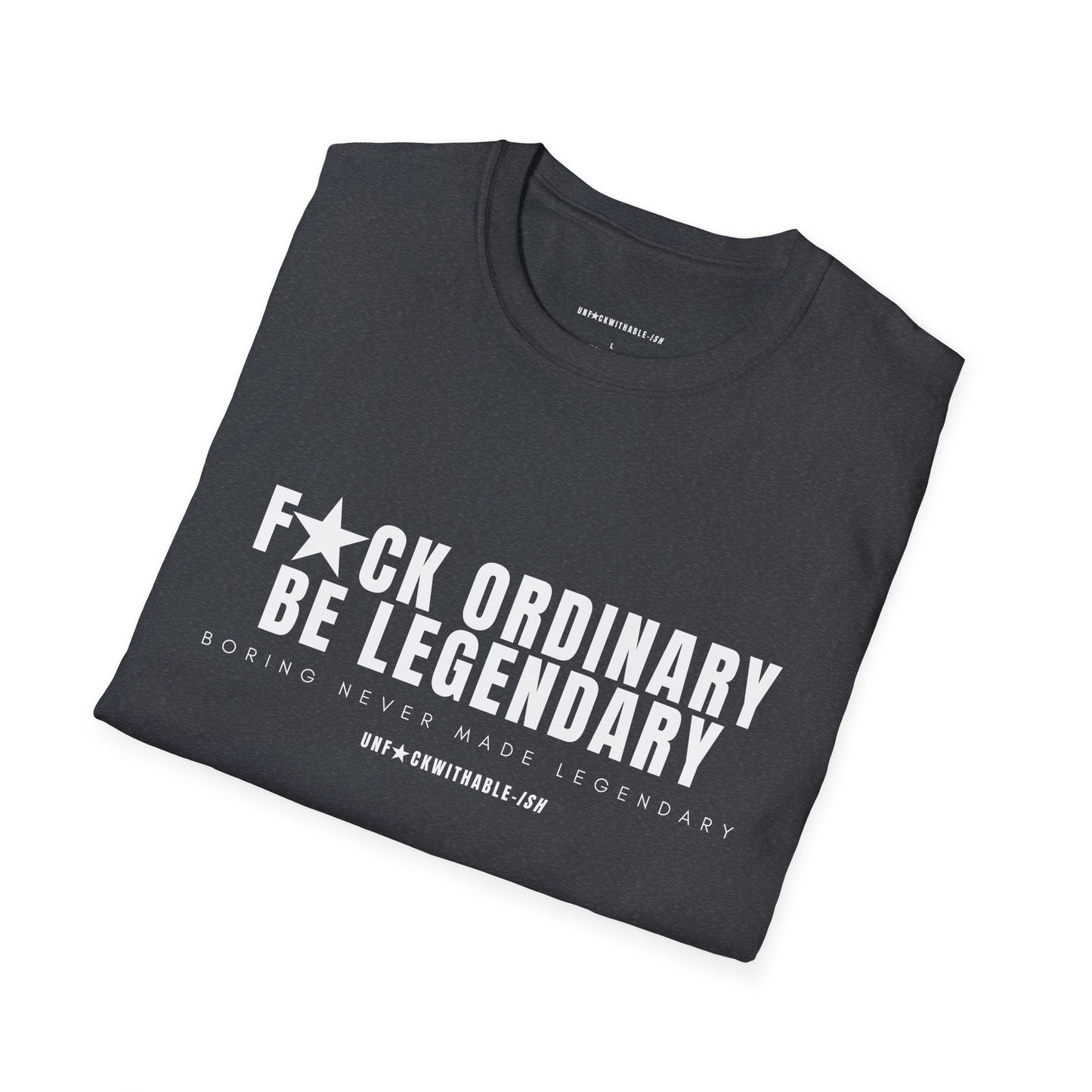 F★CK ORDINARY, BE LEGENDARY Classic Fit Graphic T-Shirt