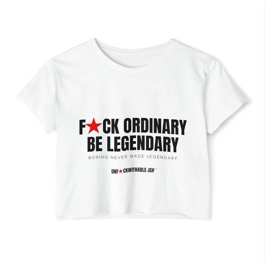 F★CK ORDINARY BE LEGENDARY Crop Top