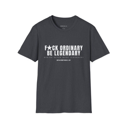 F★CK ORDINARY, BE LEGENDARY Classic Fit Graphic T-Shirt